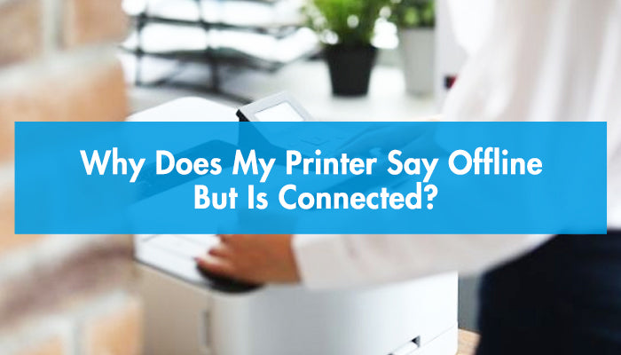 Why Does My Printer Say Offline But Is Connected