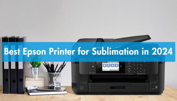 Best Epson Printer for Sublimation in 2024