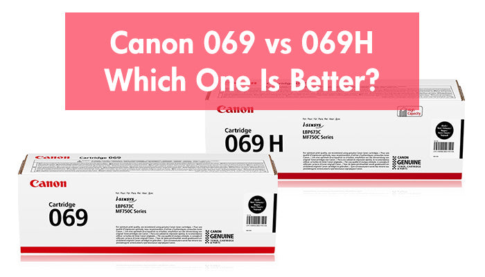 Canon 069 vs 069H, Which One Is Better?