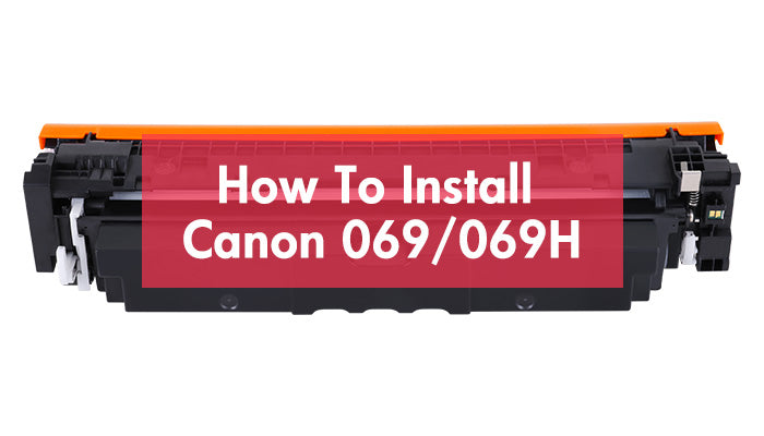 How to Install Canon 069/069H Toner Cartridge?