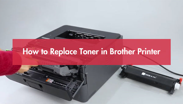 How to Replace Toner in Brother Printer