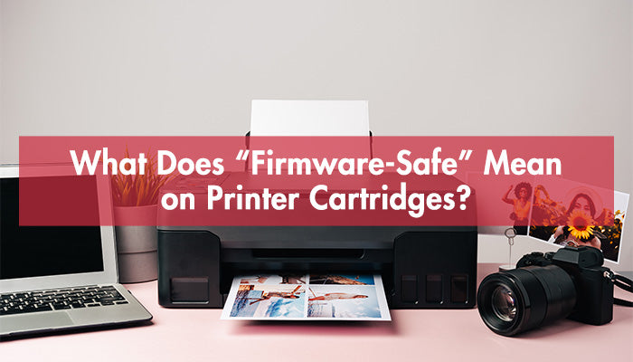 What Does “Firmware-Safe” Mean on Printer Cartridges?