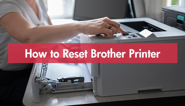 How to Reset Brother Printer